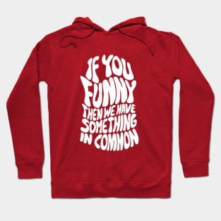 Funny is common Hoodie